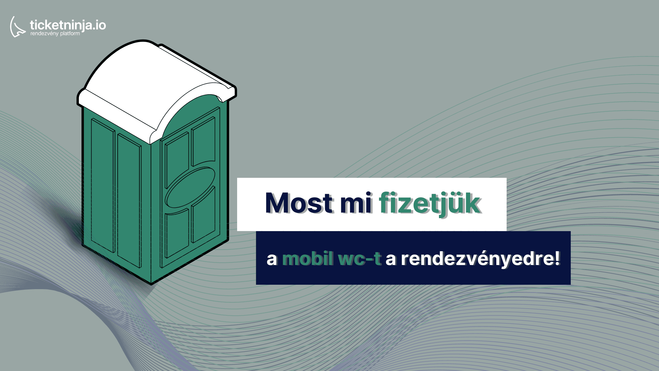 Most a Ticketninja  fizeti a Toi-toi wc-t a rendezvényedre!
